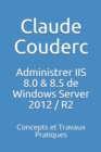 Administrer IIS 8.0 & 8.5 de Windows Server 2012 / R2 : Concepts et Travaux Pratiques - Book