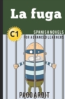 Spanish Novels : La fuga (Spanish Novels for Advanced Learners - C1) - Book