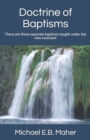 Doctrine of Baptisms : There are three separate baptisms taught under the new covenant - Book