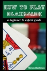 How To Play Blackjack : A Beginner to Expert Guide: to Get You From The Sidelines to Running the Blackjack Table, Reduce Your Risk, and Have Fun - Book