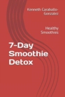 7-Day Smoothie Detox : Healthy Smoothies - Book