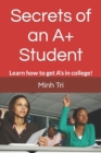 Secrets of an A+ Student : Learn how to get A's in college! - Book