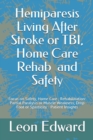 Hemiparesis Living After Stroke or TBI, Home Care Rehab and Safety : Focus on Safety, Home Care, Rehabilitation: Partial Paralysis or Muscle Weakness, Drop Foot or Spasticity - Patient Insights - Book