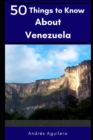 50 Things to Know About Venezuela : A guide through paradise - Book