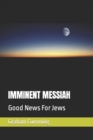 Imminent Messiah : Good News For Jews - Book