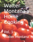Walter Montana's Home Cooking : Vol. 1 - Book