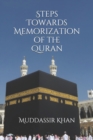 Steps towards memorization of the Quran : Based on the advice of Shaykh Yasir Qadhi, Nouman Ali Khan, and Mufti Menk - Book