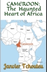 Cameroon : The Haunted Heart of Africa - Book
