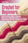 Crochet for Beginners : Quick and Easy Way to Master Spectacular Crochet Stitches in 3 Days - Book