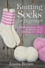 Knitting Socks for Beginners : Quick and Easy Way to Master Sock Knitting in 3 Days - Book