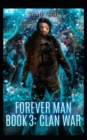 The Forever Man 3 : Book 3: Clan War - Book