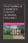 First Families of Lawrence County, Alabama Volume I - Book