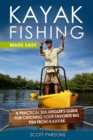 Kayak Fishing Made Easy : A Practical Sea Angler's Guide for Catching Your Favorite Big Fish from a Kayak - Book