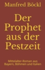 Der Prophet aus der Pestzeit : Mittelalter-Roman aus Bayern, Boehmen und Italien - Book
