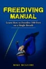 Freediving Manual : Learn How to Freedive 100 Feet on a Single Breath - Book