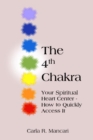 The 4th Chakra : Your Spiritual Heart Center- How to Quickly Access It - Book