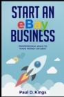 Start an eBay Business : Professional Ways to Make Money on eBay - Book