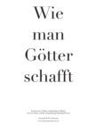 Wie man Goetter schafft : Kreation einer Toolbox zum Branding von Marken sowie zur Analyse und Bewertung bisheriger Branding-Prozesse - Book