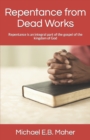 Repentance from Dead Works : Repentance is an integral part of the gospel of the kingdom of God - Book