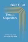 Tennis Sequences : A Tennis Sequence Play Book - Book