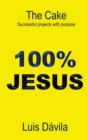 100% Jesus : The Cake Successful projects with purpose - Book