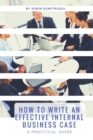 How to Write an Effective Internal Business Case : A Practical Guide - Book