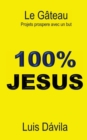 100% Jesus : Le Gateau. Projets prospere avec un but - Book