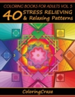 Coloring Books For Adults Volume 5 : 40 Stress Relieving And Relaxing Patterns, Adult Coloring Books Series By ColoringCraze - Book