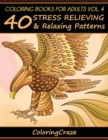 Coloring Books For Adults Volume 4 : 40 Stress Relieving And Relaxing Patterns - Book