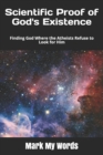 Scientific Proof of God's Existence : Finding God Where the Atheists Refuse to Look for Him - Book