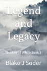Legend and Legacy : Shadow of White Book 3 - Book