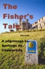 The Fisher's Tale : a pilgrimage to Santiago de Compostela - Book