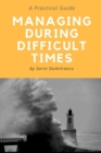 Managing During Difficult Times : A Practical Guide - Book