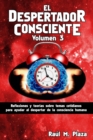 El Despertador Consciente, Volumen 3 : Reflexiones y teorias sobre temas cotidianos para ayudar al despertar de la consciencia humana - Book
