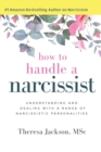 How to Handle a Narcissist : Understanding and Dealing with a Range of Narcissistic Personalities - Book