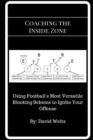 Coaching the Inside Zone : Using Football's Most Versatile Blocking Scheme to Ignite Your Offense - Book