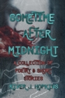 Sometime After Midnight : A Collection of Poetry & Short Stories - Book
