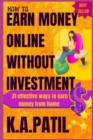 How to Earn Money Online Without Investment : 31 effective ways to earn money from home.. - Book