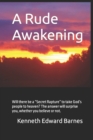 A Rude Awakening : Will there be a Secret Rapture to take God's people to heaven? The answer will surprise you, whether you believe or not. - Book