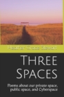 Three Spaces : Poems about our private space, public space, and Cyberspace - Book