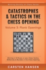 Catastrophes & Tactics in the Chess Opening - Volume 3 : Flank Openings: Winning in 15 Moves or Less: Chess Tactics, Brilliancies & Blunders in the Chess Opening - Book