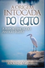 A Origem Intocada do Egito : A import?ncia do Antigo Egito - Book