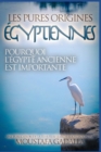 Les Pures Origines Egyptiennes : Pourquoi l'Egypte Ancienne est Importante - Book