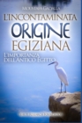 L'incontaminata origine egiziana : L'importanza dell'antico Egitto - Book