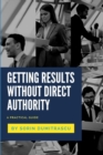 Getting Results without Direct Authority : A Practical Guide - Book
