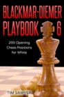 Blackmar-Diemer Playbook 6 : 200 Opening Chess Positions for White - Book