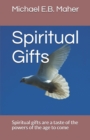 Spiritual Gifts : Spiritual gifts are a taste of the powers of the age to come - Book