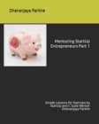 Mentoring StartUp Entrepreneurs Part 1 : Simple Lessons for StartUps by StartUp and C Suite Mentor Dhananjaya Parkhe - Book