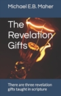 The Revelation Gifts : There are three revelation gifts taught in scripture - Book