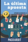 Spanish Novels : La ultima apuesta (Spanish Novels for High Advanced Learners - C2) - Book